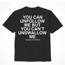 Load image into Gallery viewer, Assholes Live Forever Unfollow Me - Xlarge
